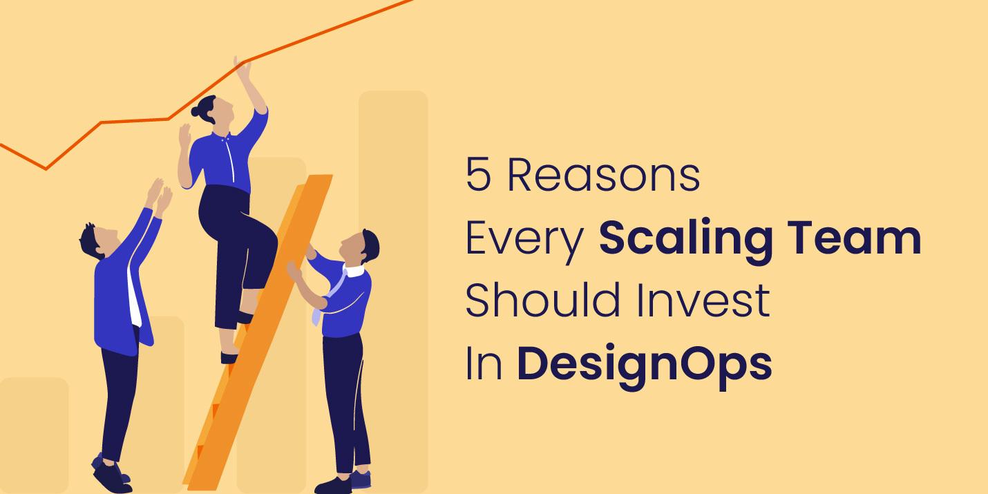 Why every scaling team should invest in DesignOps